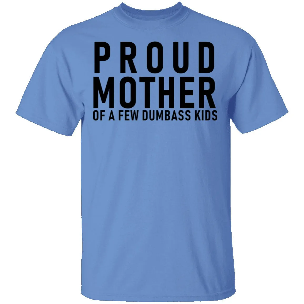Proud Mother Of A Few Dumbass Kids T-Shirt